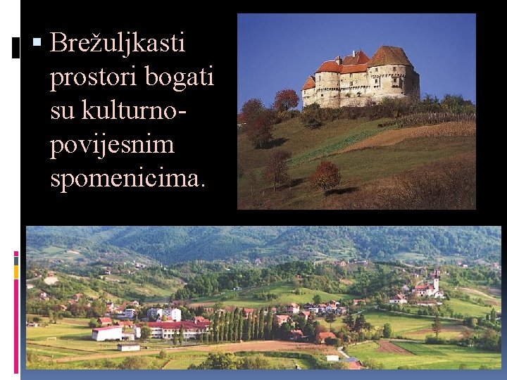  Brežuljkasti prostori bogati su kulturnopovijesnim spomenicima. 