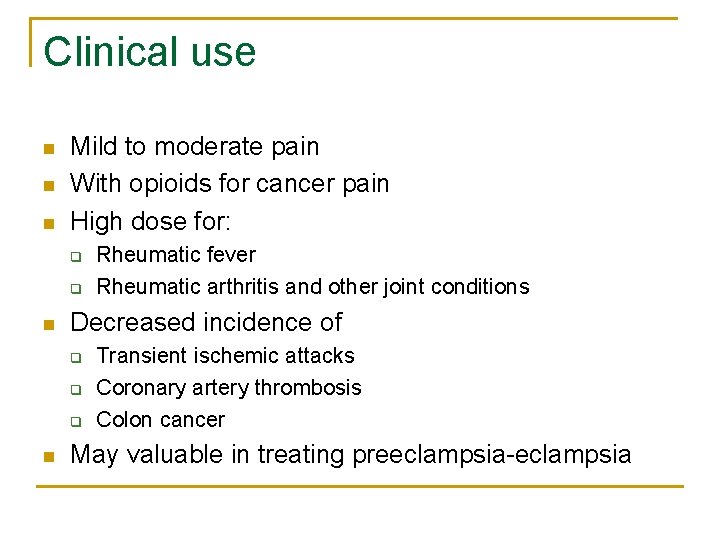 Clinical use n n n Mild to moderate pain With opioids for cancer pain