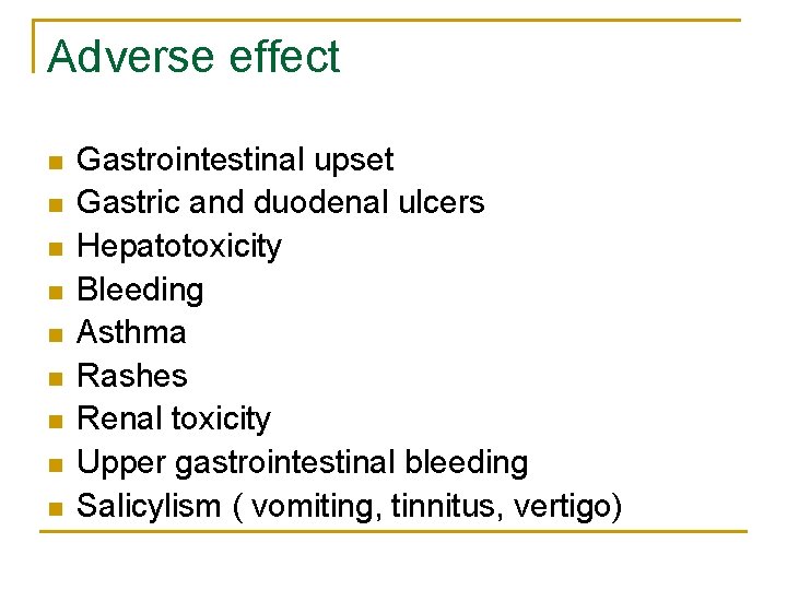 Adverse effect n n n n n Gastrointestinal upset Gastric and duodenal ulcers Hepatotoxicity