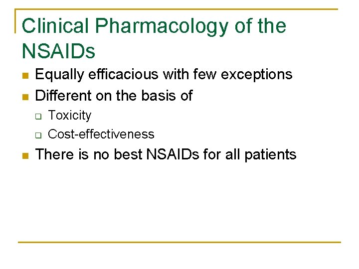 Clinical Pharmacology of the NSAIDs n n Equally efficacious with few exceptions Different on