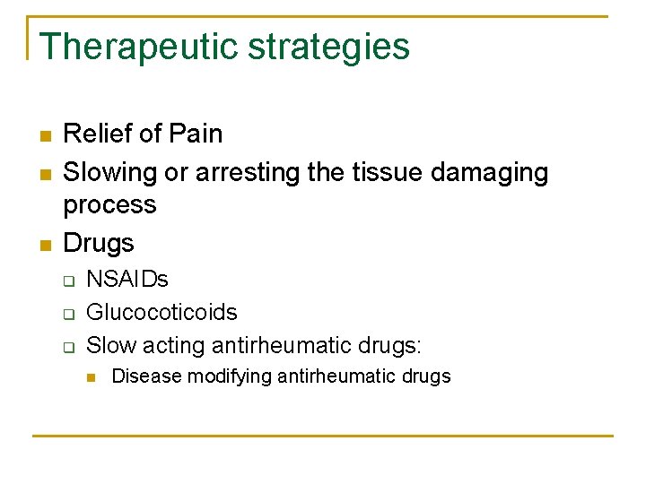 Therapeutic strategies n n n Relief of Pain Slowing or arresting the tissue damaging