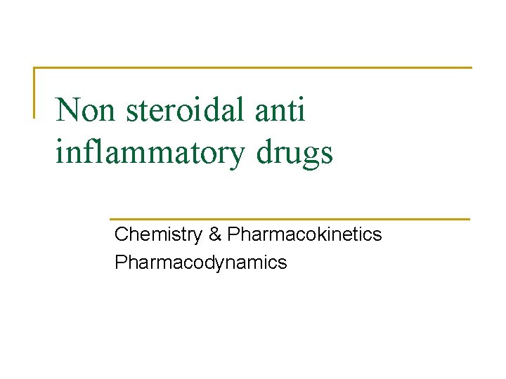 Non steroidal anti inflammatory drugs Chemistry & Pharmacokinetics Pharmacodynamics 