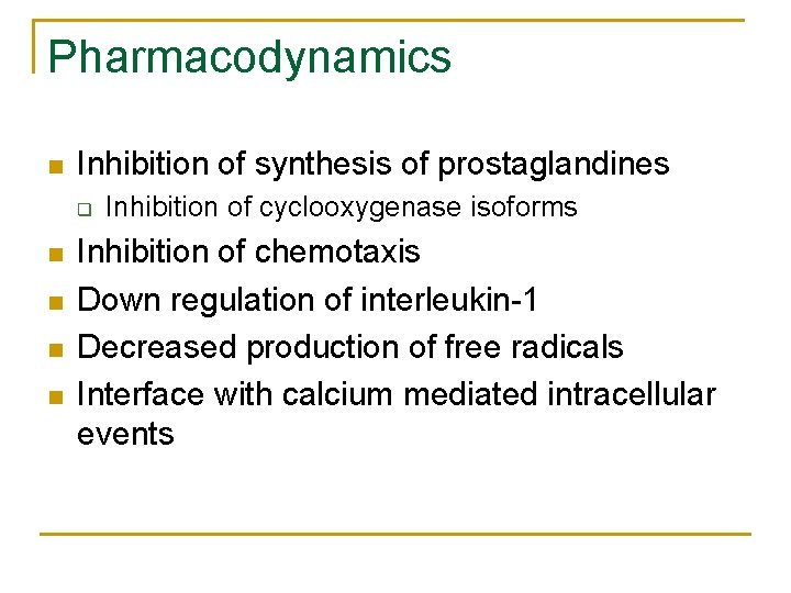 Pharmacodynamics n Inhibition of synthesis of prostaglandines q n n Inhibition of cyclooxygenase isoforms