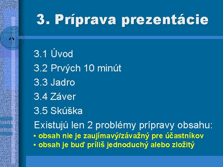 3. Príprava prezentácie 3. 1 Úvod 3. 2 Prvých 10 minút 3. 3 Jadro