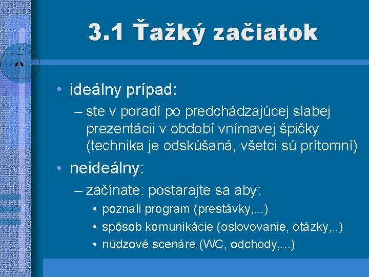 3. 1 Ťažký začiatok • ideálny prípad: – ste v poradí po predchádzajúcej slabej