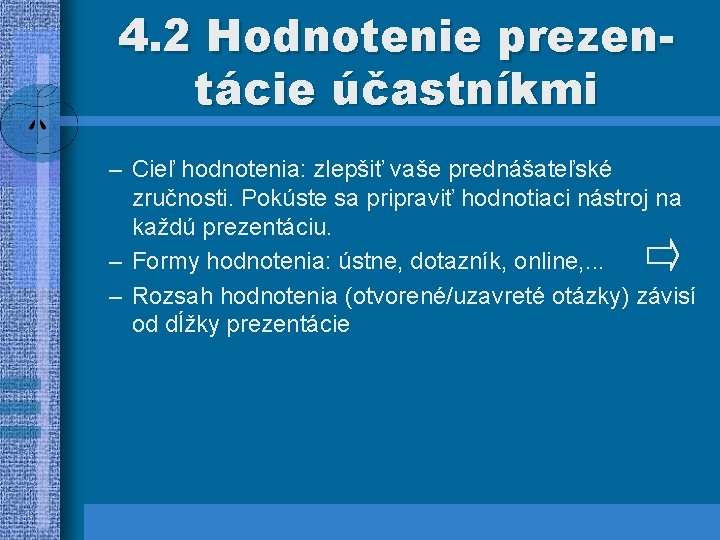 4. 2 Hodnotenie prezentácie účastníkmi – Cieľ hodnotenia: zlepšiť vaše prednášateľské zručnosti. Pokúste sa