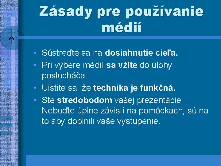 Zásady pre používanie médií • Sústreďte sa na dosiahnutie cieľa. • Pri výbere médií