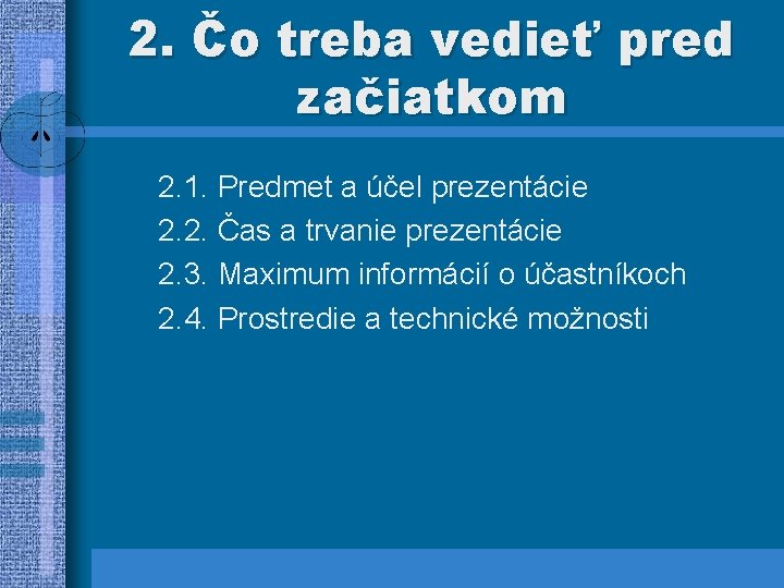 2. Čo treba vedieť pred začiatkom 2. 1. Predmet a účel prezentácie 2. 2.