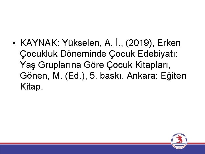  • KAYNAK: Yükselen, A. İ. , (2019), Erken Çocukluk Döneminde Çocuk Edebiyatı: Yaş