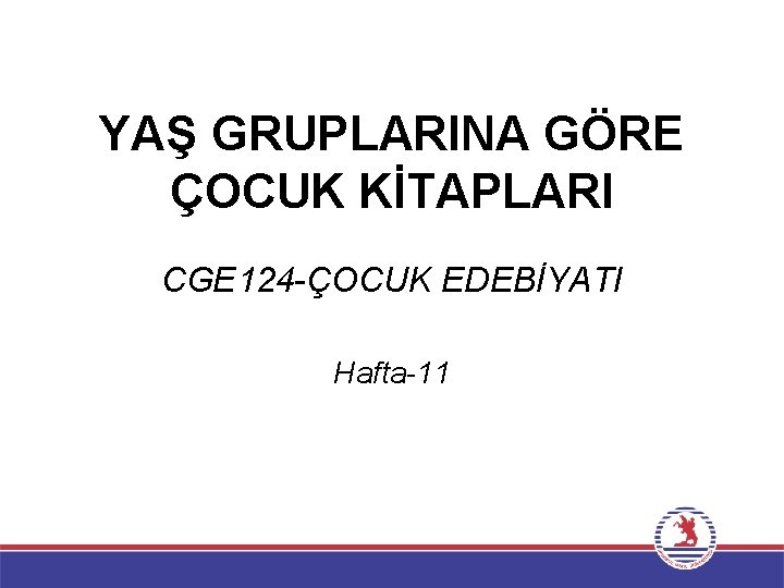 YAŞ GRUPLARINA GÖRE ÇOCUK KİTAPLARI CGE 124 -ÇOCUK EDEBİYATI Hafta-11 