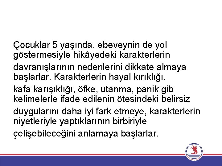 Çocuklar 5 yaşında, ebeveynin de yol göstermesiyle hikâyedeki karakterlerin davranışlarının nedenlerini dikkate almaya başlarlar.