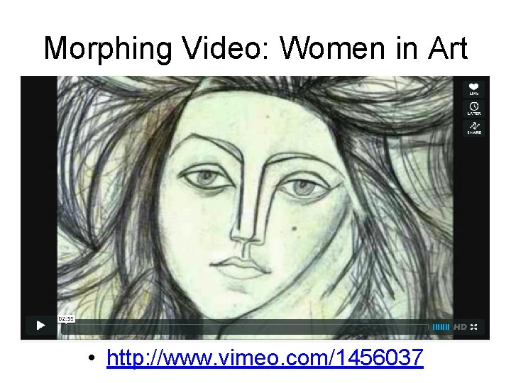 Morphing Video: Women in Art • http: //www. vimeo. com/1456037 