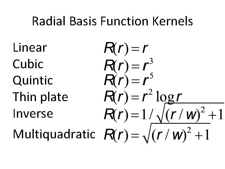 Radial Basis Function Kernels Linear Cubic Quintic Thin plate Inverse Multiquadratic 