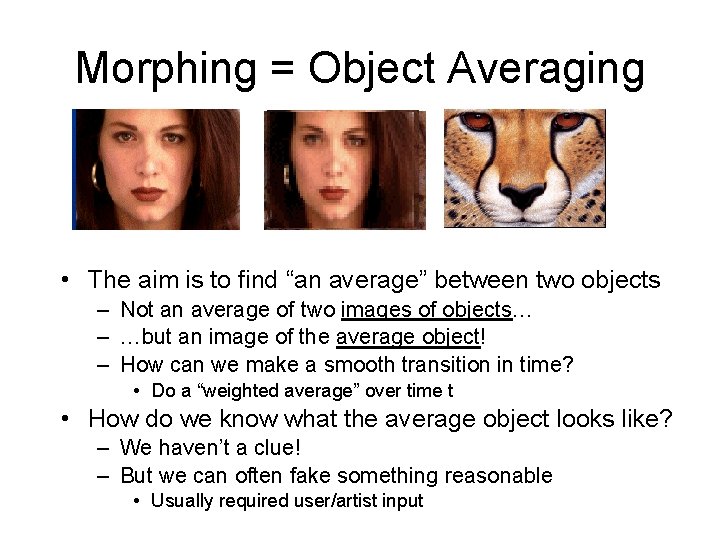 Morphing = Object Averaging • The aim is to find “an average” between two