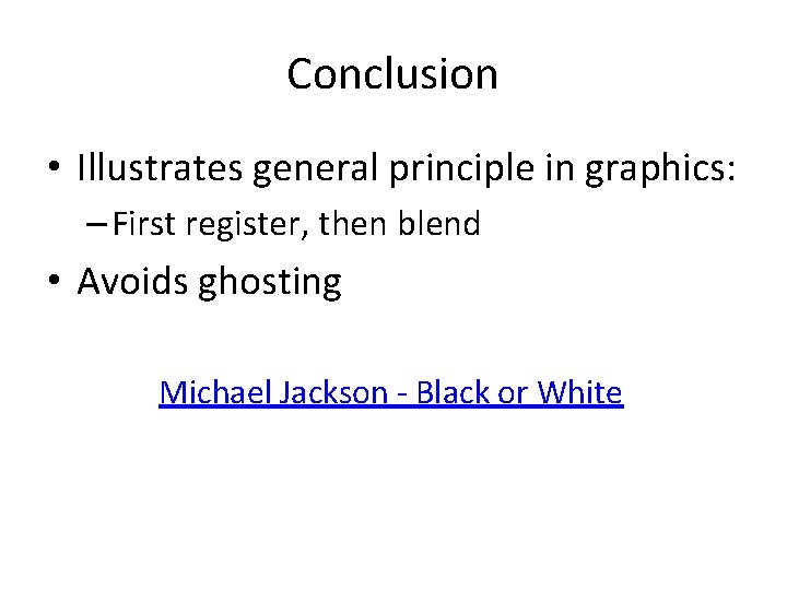 Conclusion • Illustrates general principle in graphics: – First register, then blend • Avoids