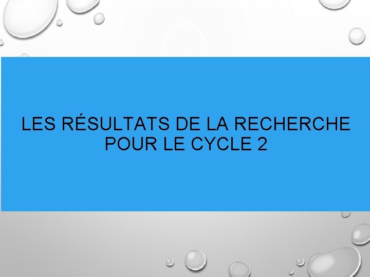 LES RÉSULTATS DE LA RECHERCHE POUR LE CYCLE 2 