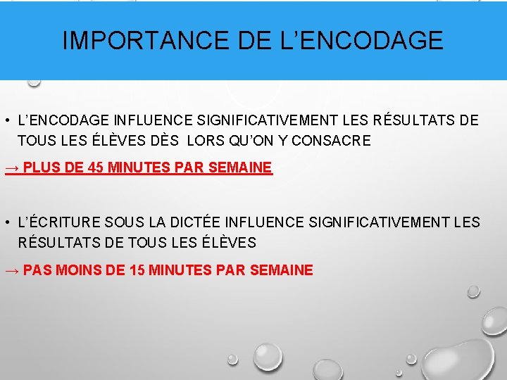 IMPORTANCE DE L’ENCODAGE • L’ENCODAGE INFLUENCE SIGNIFICATIVEMENT LES RÉSULTATS DE TOUS LES ÉLÈVES DÈS