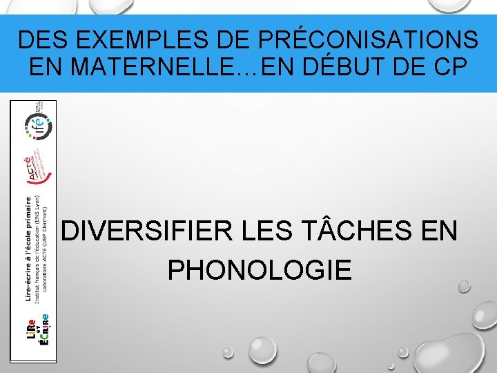 DES EXEMPLES DE PRÉCONISATIONS EN MATERNELLE…EN DÉBUT DE CP • DIVERSIFIER LES T CHES