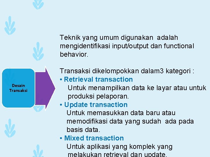 Teknik yang umum digunakan adalah mengidentifikasi input/output dan functional behavior. Desain Transaksi dikelompokkan dalam