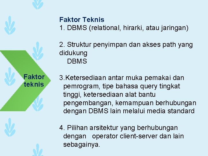 Faktor Teknis 1. DBMS (relational, hirarki, atau jaringan) 2. Struktur penyimpan dan akses path