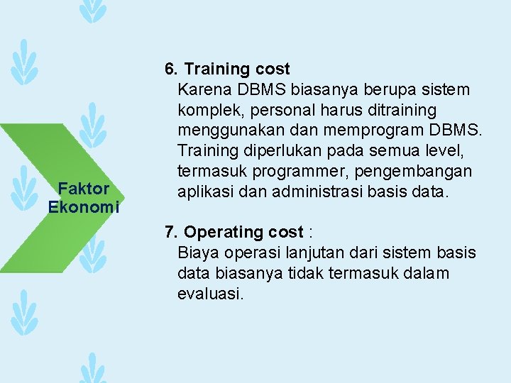 Faktor Ekonomi 6. Training cost Karena DBMS biasanya berupa sistem komplek, personal harus ditraining