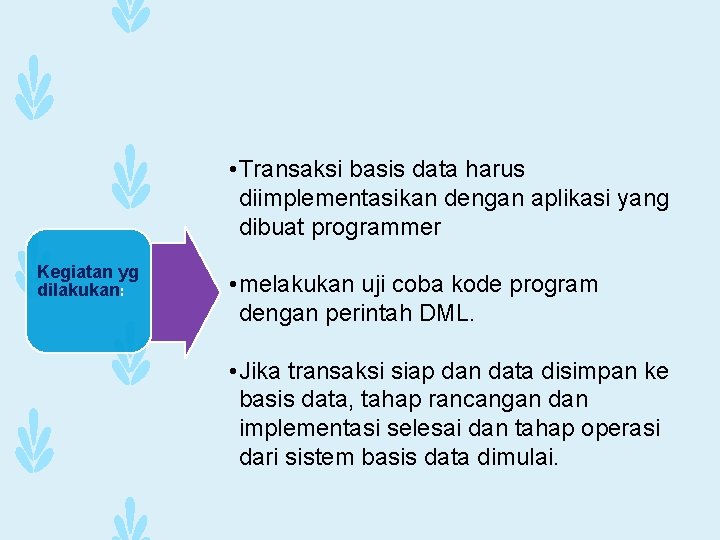  • Transaksi basis data harus diimplementasikan dengan aplikasi yang dibuat programmer Kegiatan yg