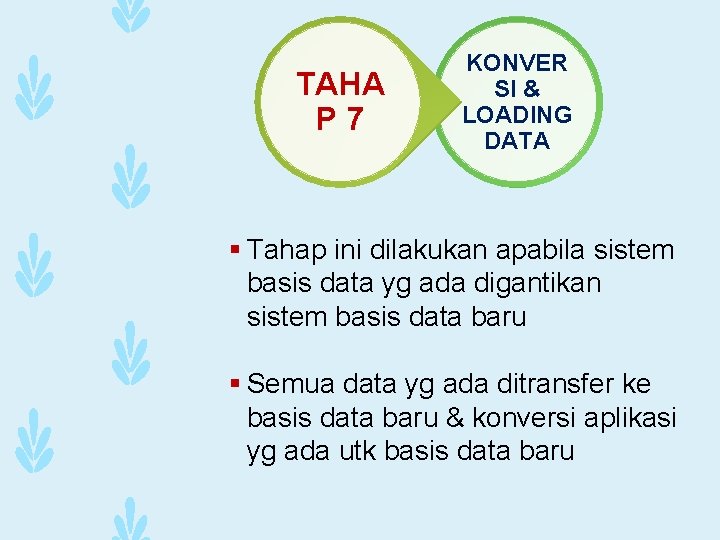 TAHA P 7 KONVER SI & LOADING DATA § Tahap ini dilakukan apabila sistem