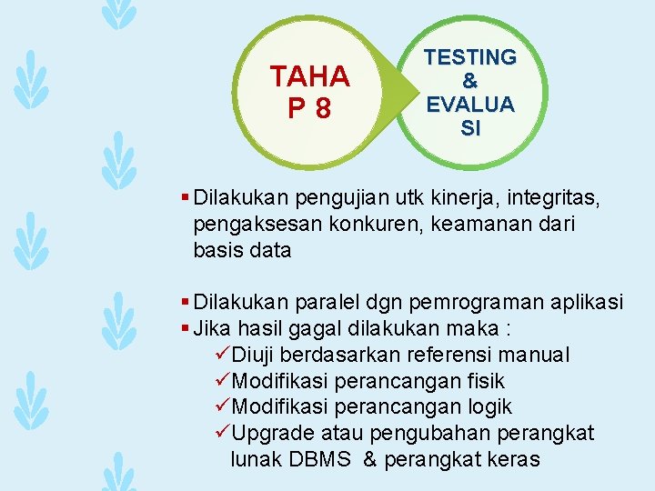 TAHA P 8 TESTING & EVALUA SI § Dilakukan pengujian utk kinerja, integritas, pengaksesan