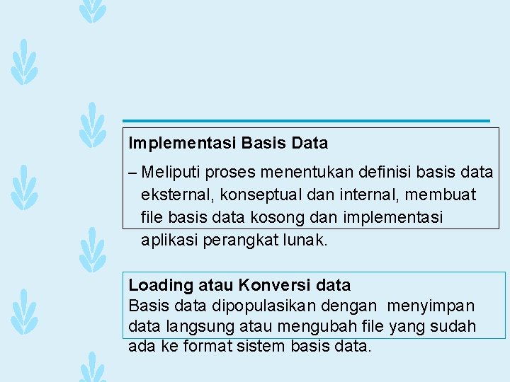 Implementasi Basis Data – Meliputi proses menentukan definisi basis data eksternal, konseptual dan internal,