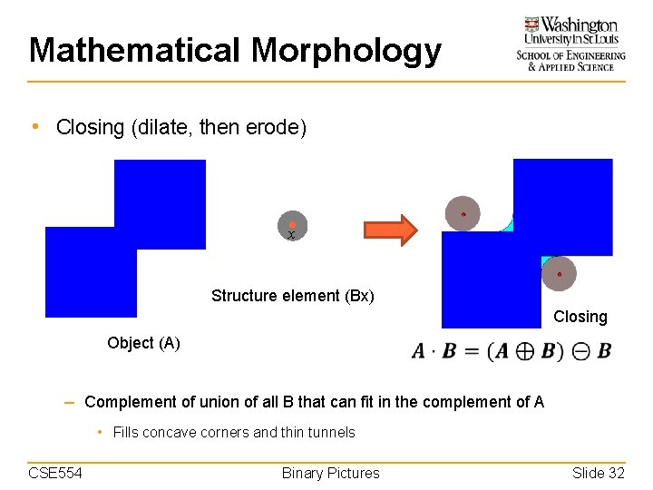 Mathematical Morphology • Closing (dilate, then erode) x Structure element (Bx) Closing Object (A)