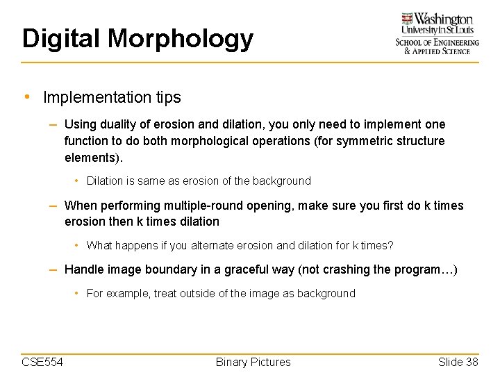 Digital Morphology • Implementation tips – Using duality of erosion and dilation, you only