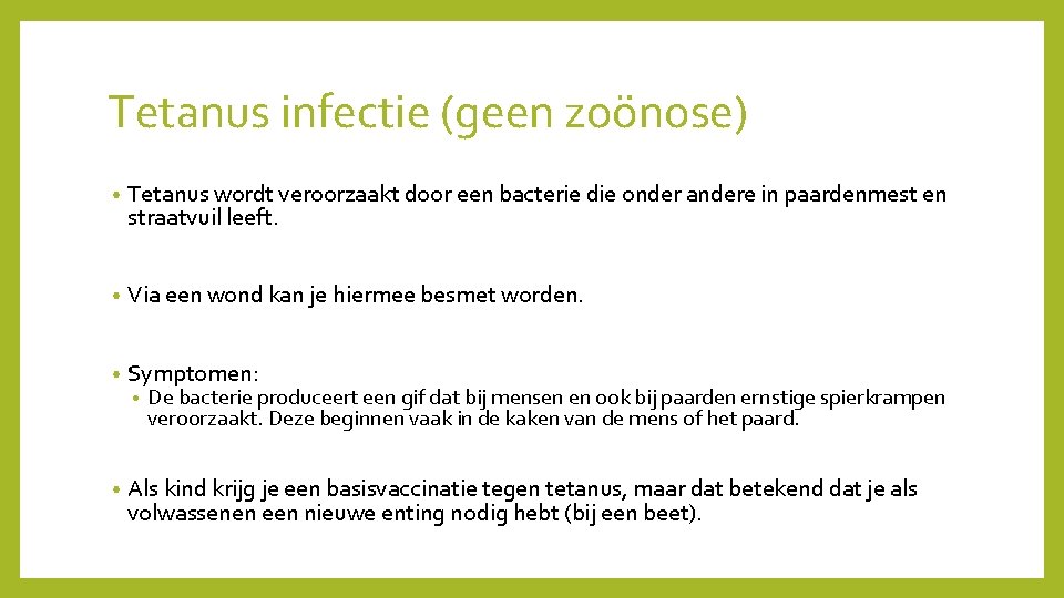 Tetanus infectie (geen zoönose) • Tetanus wordt veroorzaakt door een bacterie die onder andere