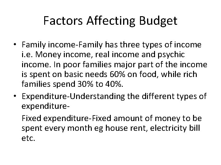 Factors Affecting Budget • Family income-Family has three types of income i. e. Money