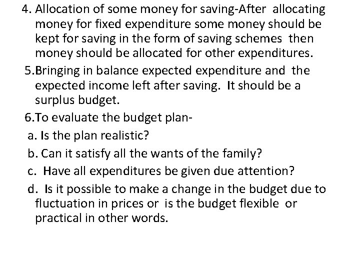 4. Allocation of some money for saving-After allocating money for fixed expenditure some money