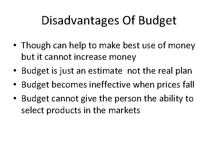 Disadvantages Of Budget • Though can help to make best use of money but