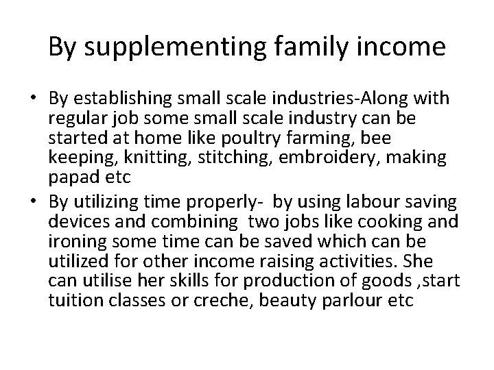 By supplementing family income • By establishing small scale industries-Along with regular job some