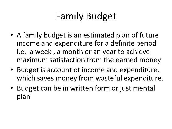 Family Budget • A family budget is an estimated plan of future income and