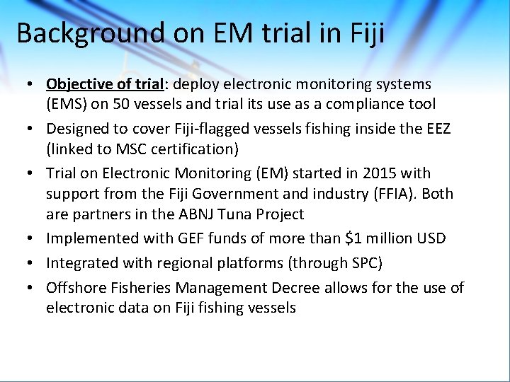 Background on EM trial in Fiji • Objective of trial: deploy electronic monitoring systems