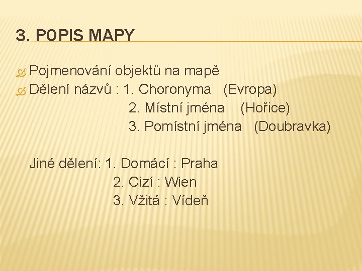 3. POPIS MAPY Pojmenování objektů na mapě Dělení názvů : 1. Choronyma (Evropa) 2.