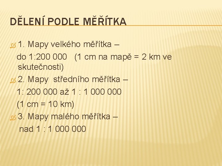 DĚLENÍ PODLE MĚŘÍTKA 1. Mapy velkého měřítka – do 1: 200 000 (1 cm