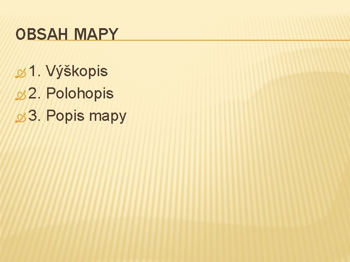 OBSAH MAPY 1. Výškopis 2. Polohopis 3. Popis mapy 