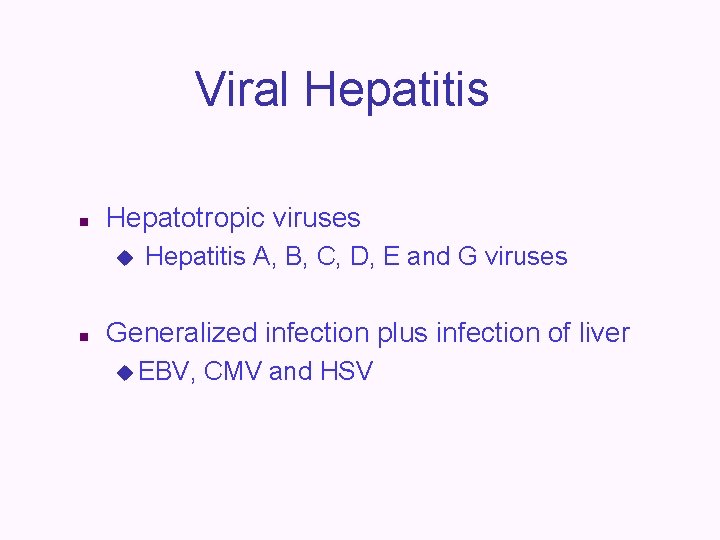Viral Hepatitis n Hepatotropic viruses u n Hepatitis A, B, C, D, E and