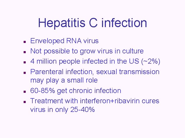 Hepatitis C infection n n n Enveloped RNA virus Not possible to grow virus