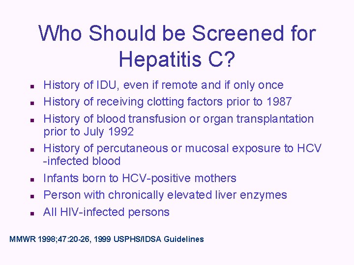 Who Should be Screened for Hepatitis C? n n n n History of IDU,