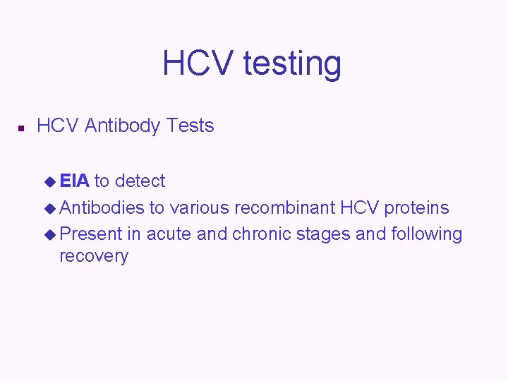 HCV testing n HCV Antibody Tests u EIA to detect u Antibodies to various