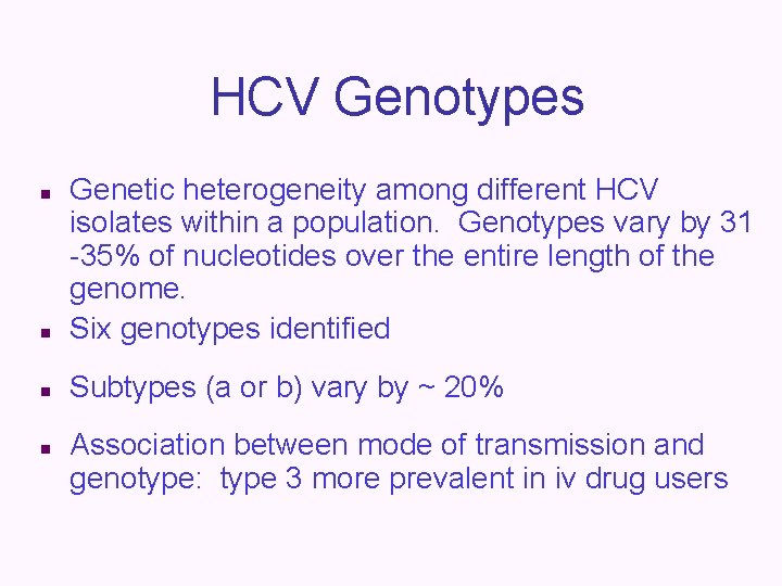 HCV Genotypes n Genetic heterogeneity among different HCV isolates within a population. Genotypes vary