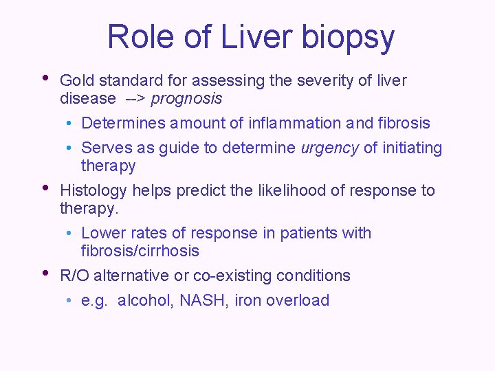 Role of Liver biopsy • • • Gold standard for assessing the severity of