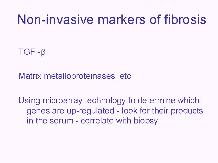 Non-invasive markers of fibrosis TGF - Matrix metalloproteinases, etc Using microarray technology to determine
