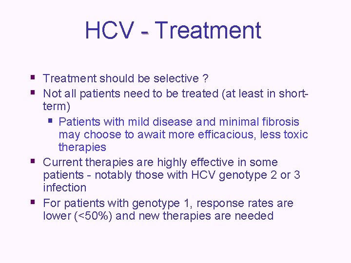 HCV - Treatment § Treatment should be selective ? § Not all patients need