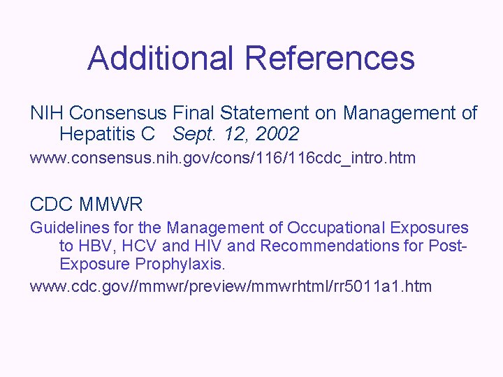 Additional References NIH Consensus Final Statement on Management of Hepatitis C Sept. 12, 2002